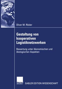 Gestaltung von kooperativen Logistiknetzwerken von Rösler,  Oliver