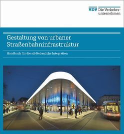 Gestaltung von urbaner Straßenbahninfrastruktur – Handbuch für die städtebauliche Integration