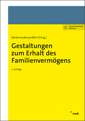 Gestaltungen zum Erhalt des Familienvermögens von Beckervordersandfort,  Ansgar, Beckervordersandfort,  Cathrin, Fritsch,  Amelie, Gockel,  Rüdiger, Gockel,  Stefanie, Korn,  Friederike, Plottek,  Pierre, Preller,  Peter, Rose,  Andreas, Sielker,  Andreas, Trappe,  Sebastian, Warlich,  Anke