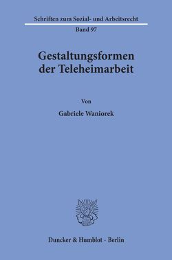 Gestaltungsformen der Teleheimarbeit. von Waniorek,  Gabriele