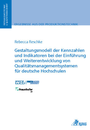 Gestaltungsmodell der Kennzahlen und Indikatoren bei der Einführung und Weiterentwicklung von Qualitätsmanagementsystemen für deutsche Hochschulen von Reschke,  Rebecca