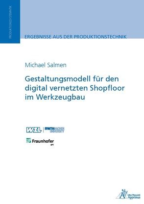 Gestaltungsmodell für den digital vernetzten Shopfloor im Werkzeugbau von Salmen,  Michael