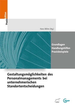 Gestaltungsmöglichkeiten des Personalmanagements bei unternehmerischen Standortentscheidungen von Böhm,  Hans