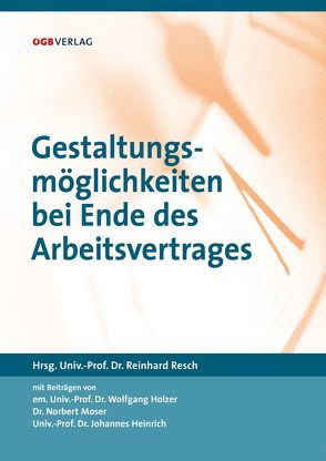 Gestaltungsmöglichkeiten bei Ende des Arbeitsvertrages von Resch,  Reinhard