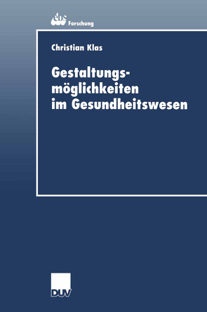 Gestaltungsmöglichkeiten im Gesundheitswesen von Klas,  Christian