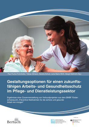 Gestaltungsoptionen für einen zukunftsfähigen Arbeits- und Gesundheitsschutz im Pflege- und Dienstleistungssektor von Altmann,  Tobias, Fuchs-Frohnhofen,  Paul, Sandra,  Schulz