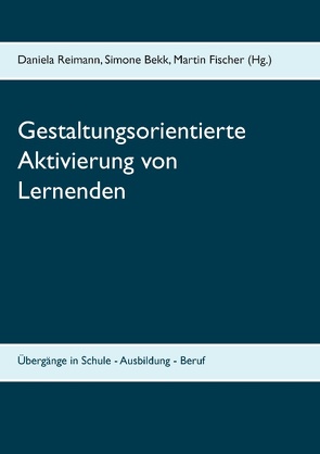 Gestaltungsorientierte Aktivierung von Lernenden von Bekk,  Simone, Fischer,  Martin, Reimann,  Daniela