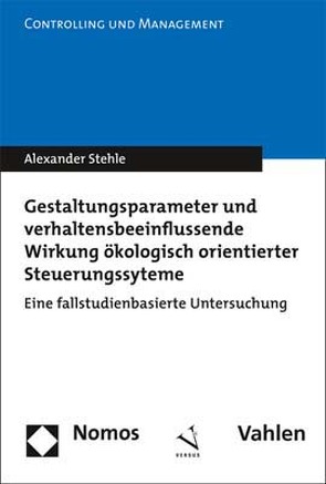 Gestaltungsparameter und verhaltensbeeinflussende Wirkung ökologisch orientierter Steuerungssysteme (Doppelausgabe mit Nomos Verlag) von Stehle,  Alexander