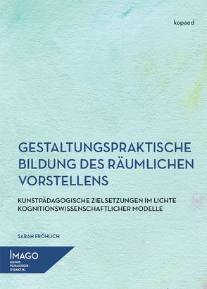 Gestaltungspraktische Bildung des räumlichen Vorstellens von Fröhlich,  Sarah