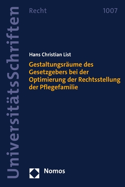 Gestaltungsräume des Gesetzgebers bei der Optimierung der Rechtsstellung der Pflegefamilie von List,  Hans Christian