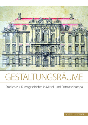 Gestaltungsräume. Studien zur Kunstgeschichte in Mittel- und Ostmitteleuropa von Kimmig-Völkner,  Susanne, Pluharová-Grigiene,  Eva, Wenzel,  Kai