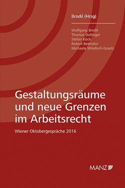 Gestaltungsräume und neue Grenzen im Arbeitsrecht von Brodil,  Wolfgang