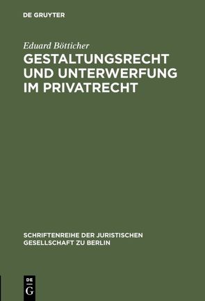 Gestaltungsrecht und Unterwerfung im Privatrecht von Bötticher,  Eduard