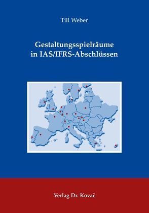 Gestaltungsspielräume in IAS/IFRS-Abschlüssen von Weber,  Till