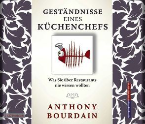 Geständnisse eines Küchenchefs von Bourdain,  Anthony, Huhn,  Ralf M., Mrkowatschki,  Dinka