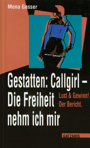 Gestatten Callgirl: Die Freiheit nehm ich mir! von Gasser,  Mona