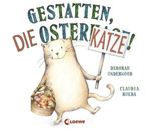 Gestatten, die Osterkatze! von Dürtler,  Anika, Rueda,  Claudia, Underwood,  Deborah