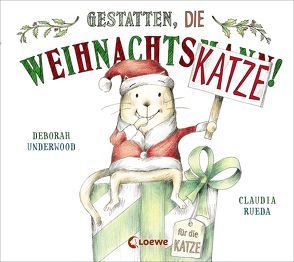 Gestatten, die Weihnachtskatze! von Rueda,  Claudia, Underwood,  Deborah, Ziegler,  Anika