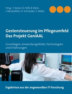 Gestensteuerung im Pflegeumfeld – Das Projekt GeniAAL von Höß,  Oliver, Keiser,  Thomas, Klein,  Bernd, Neuhüttler,  Jens, Schneider,  Heike, Vetter,  Tibor