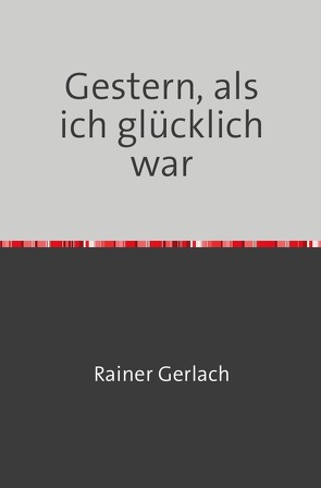 Gestern, als ich glücklich war von Gerlach,  Rainer