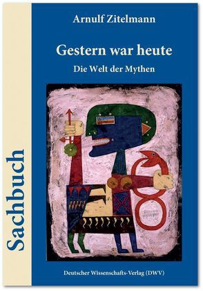 Gestern war heute. Die Welt der Mythen von Zitelmann,  Arnulf