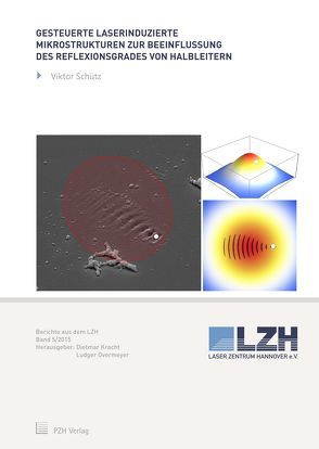 Gesteuerte Laserinduzierte Mikrostrukturen zur Beeinflussung des Reflexionsgrades von Halbleitern von Kracht,  Dietmar, Overmeyer,  Ludger, Schütz,  Viktor