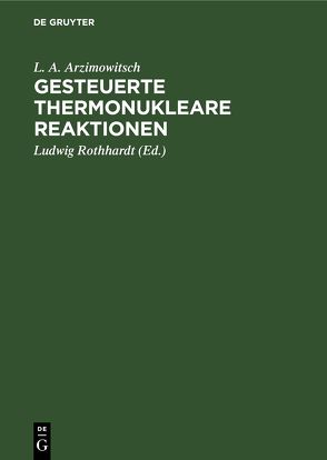 Gesteuerte thermonukleare Reaktionen von Arzimowitsch,  L. A., Rothhardt,  Ludwig