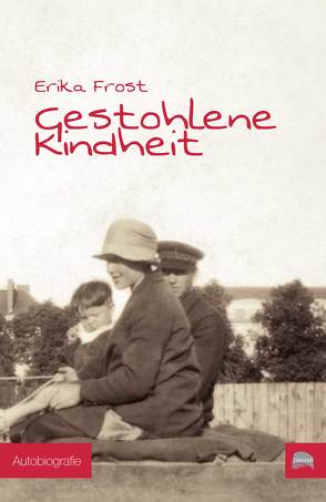 Gestohlene Kindheit von Frost,  Erika