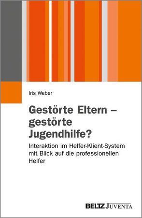 Gestörte Eltern – gestörte Jugendhilfe? von Weber,  Iris