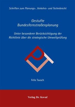 Gestufte Bundesfernstraßenplanung von Tausch,  Felix