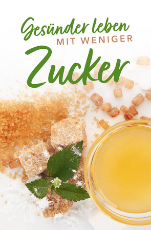 Gesünder leben mit weniger Zucker von Stiller,  Anja