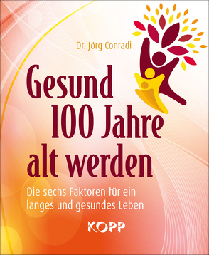 Gesund 100 Jahre alt werden von Conradi,  Jörg