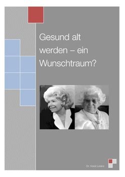 Gesund alt werden – ein Wunschtraum? von Lorenz,  Horst