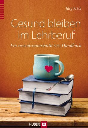 Gesund bleiben im Lehrberuf von Frick,  Jürg
