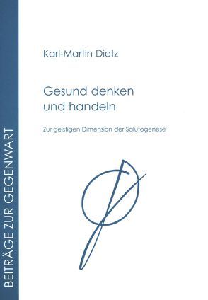 Gesund denken und handeln von Dietz,  Karl M