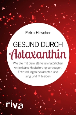 Gesund durch Astaxanthin von Hirscher,  Petra