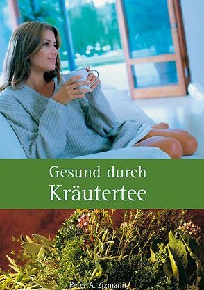 Gesund durch Kräutertee von Zizmann,  Peter A.