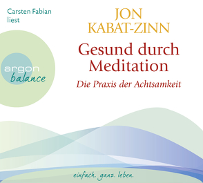 Gesund durch Meditation: Die Übung der Achtsamkeit von Fabian,  Carsten, Gädeke,  Dorothea, Kabat-Zinn,  Jon, Kappen,  Horst