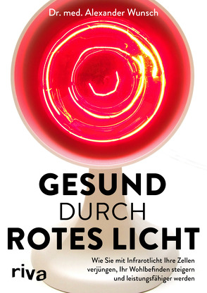 Gesund durch rotes Licht von Wunsch,  Alexander