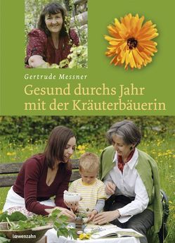 Gesund durchs Jahr mit der Kräuterbäuerin von Messner,  Gertrude