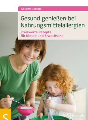 Gesund genießen bei Nahrungsmittelallergien von Katschmarek,  Elke