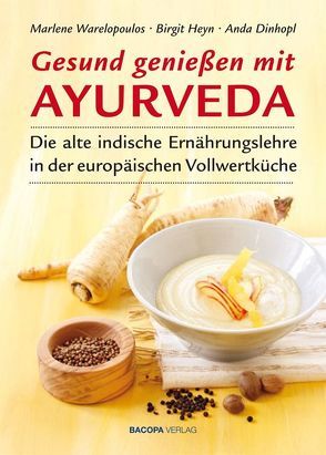 Gesund genießen mit Ayurveda von Dinhopl,  Anda, Heyn,  Birgit, Warelopoulos,  Marlene