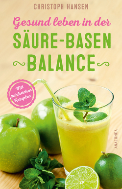 Gesund leben in der Säure-Basen-Balance. Mit zahlreichen Rezepten von Hansen,  Christoph