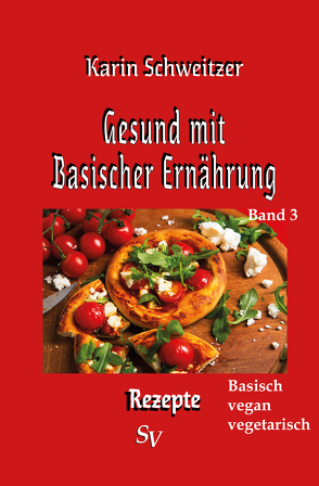 Gesund mit basischer Ernährung Band 3 von Schweitzer,  Karin