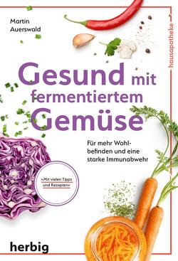 Gesund mit fermentiertem Gemüse von Auerswald,  Martin