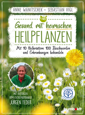 Gesund mit heimischen Heilpflanzen von Vigl,  Sebastian, Wanitschek,  Anne