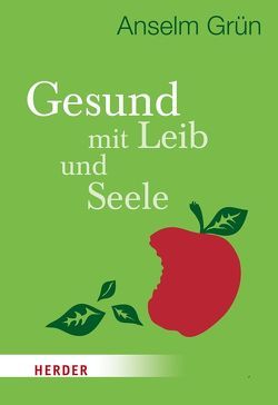 Gesund mit Leib und Seele von Grün,  Anselm