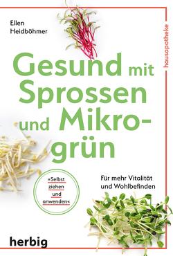 Gesund mit Sprossen und Mikrogrün von Heidböhmer,  Ellen