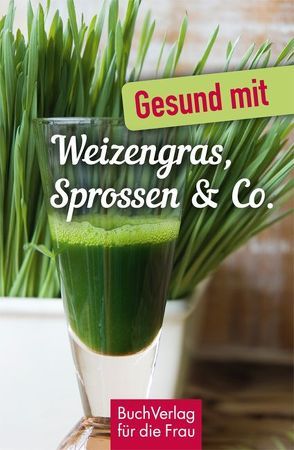 Gesund mit Weizengras, Sprossen & Co. von Ruff,  Carola