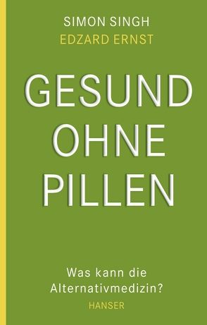 Gesund ohne Pillen – was kann die Alternativmedizin? von Ernst,  Edzard, Fritz,  Klaus, Singh,  Simon